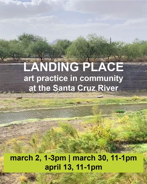 Landing Place: Art Practice in Community at the Santa Cruz River