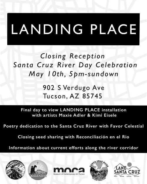 Closing Reception-- LANDING PLACE: a temporary art installation and celebration of the living Santa Cruz River