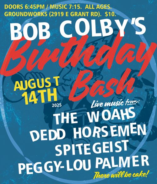 Bob Colby's Birthday Bash with The Woahs, Dedd Horsemen, Spitegeist, and Peggy-Lou Palmer at GROUNDWORKS